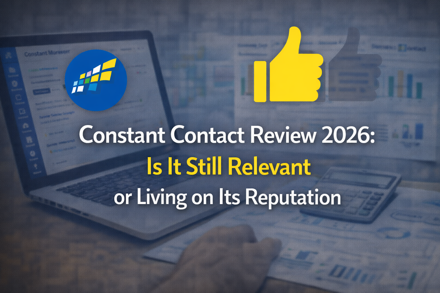 Constant Contact Review 2026: Is It Still Relevant or Living on Its Reputation